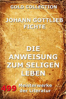 E-Book (epub) Die Anweisung zum seligen Leben von Johann Gottlieb Fichte