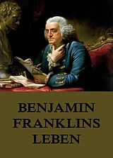 E-Book (epub) Benjamin Franklins Leben von Benjamin Franklin