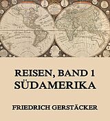 E-Book (epub) Reisen, Band 1 - Südamerika von Friedrich Gerstäcker
