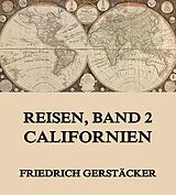 E-Book (epub) Reisen, Band 2 - Californien von Friedrich Gerstäcker