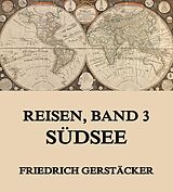 E-Book (epub) Reisen, Band 3 - Südsee von Friedrich Gerstäcker