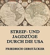 E-Book (epub) Streif- und Jagdzüge durch die USA von Friedrich Gerstäcker