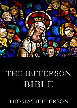 E-Book (epub) The Jefferson Bible - Life And Morals Of Jesus Of Nazareth von Thomas Jefferson