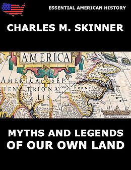 E-Book (epub) Myths And Legends Of Our Own Land von Charles M. Skinner