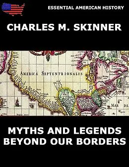 E-Book (epub) Myths and Legends Beyond Our Borders von Charles M. Skinner