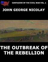 eBook (epub) Campaigns Of The Civil War Vol. 1 - The Outbreak Of Rebellion de John G. Nicolay