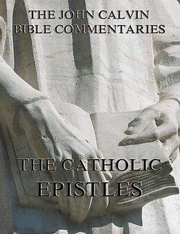 E-Book (epub) John Calvin's Commentaries On The Catholic Epistles von John Calvin