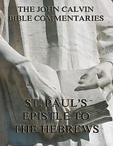 E-Book (epub) John Calvin's Commentaries On St. Paul's Epistle To The Hebrews von John Calvin