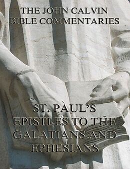 eBook (epub) John Calvin's Commentaries On St. Paul's Epistles To The Galatians And Ephesians de John Calvin