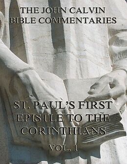 eBook (epub) John Calvin's Commentaries On St. Paul's First Epistle To The Corinthians Vol.1 de John Calvin