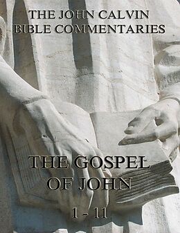 eBook (epub) John Calvin's Commentaries On The Gospel Of John Vol. 1 de John Calvin
