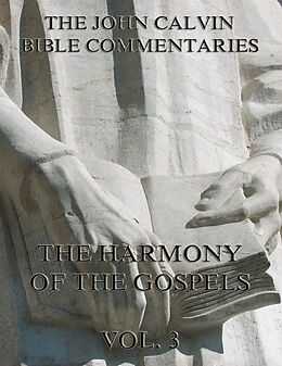 eBook (epub) John Calvin's Commentaries On The Harmony Of The Gospels Vol. 3 de John Calvin