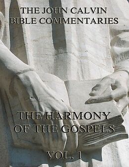 eBook (epub) John Calvin's Commentaries On The Harmony Of The Gospels Vol. 1 de John Calvin