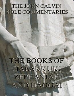 eBook (epub) John Calvin's Commentaries On Habakkuk, Zephaniah, Haggai de John Calvin