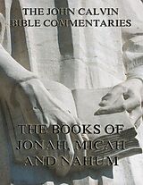 E-Book (epub) John Calvin's Commentaries On Jonah, Micah, Nahum von John Calvin