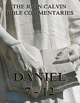 E-Book (epub) John Calvin's Commentaries On Daniel 7- 12 von John Calvin