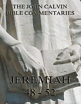 E-Book (epub) John Calvin's Commentaries On Jeremiah 48- 52 And The Lamentations von John Calvin