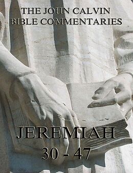 E-Book (epub) John Calvin's Commentaries On Jeremiah 30- 47 von John Calvin