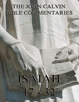 eBook (epub) John Calvin's Commentaries On Isaiah 17- 32 de John Calvin