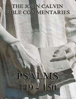 eBook (epub) John Calvin's Commentaries On The Psalms 119 - 150 de John Calvin