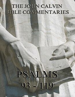 eBook (epub) John Calvin's Commentaries On The Psalms 93 - 119 de John Calvin
