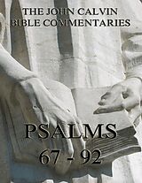 E-Book (epub) John Calvin's Commentaries On The Psalms 67 - 92 von John Calvin