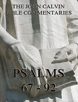 eBook (epub) John Calvin's Commentaries On The Psalms 67 - 92 de John Calvin