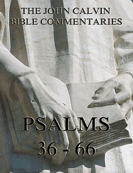 eBook (epub) John Calvin's Commentaries On The Psalms 36 - 66 de John Calvin