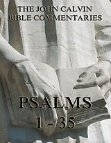 E-Book (epub) John Calvin's Commentaries On The Psalms 1 - 35 von John Calvin