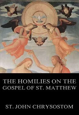 E-Book (epub) The Homilies On The Gospel Of St. Matthew von St. John Chrysostom