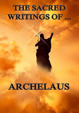 eBook (epub) The Sacred Writings of Archelaus de Archelaus