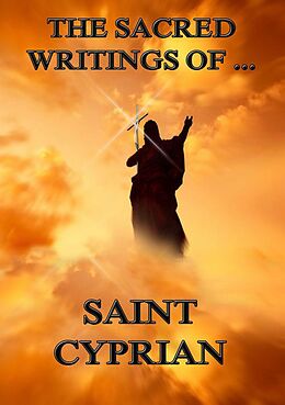 eBook (epub) The Sacred Writings of Saint Cyprian de Saint Cyprian
