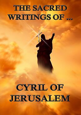 eBook (epub) The Sacred Writings of Cyril of Jerusalem de Cyril of Jerusalem