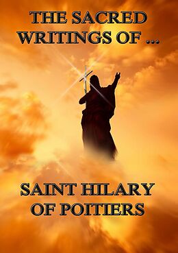 eBook (epub) The Sacred Writings of Saint Hilary of Poitiers de Saint Hilary of Poitiers