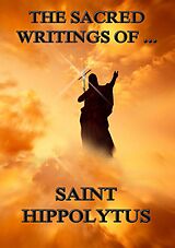 eBook (epub) The Sacred Writings of Saint Hippolytus de Saint Hippolytus