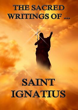 eBook (epub) The Sacred Writings of Saint Ignatius de Saint Ignatius