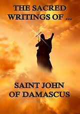 eBook (epub) The Sacred Writings of Saint John of Damascus de Saint John of Damascus