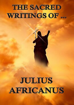 eBook (epub) The Sacred Writings of Julius Africanus de Julius Africanus