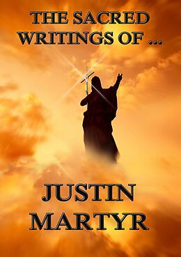 eBook (epub) The Sacred Writings of Justin Martyr de Justin Martyr