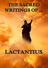 eBook (epub) The Sacred Writings of Lactantius de Lactantius