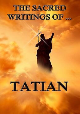 eBook (epub) The Sacred Writings of Tatian de Tatian