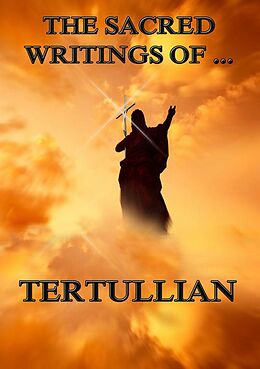 eBook (epub) The Sacred Writings of Tertullian de Tertullian