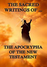 eBook (epub) The Sacred Writings of the Apocrypha the New Testament de 