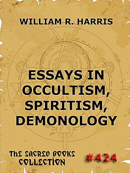 E-Book (epub) Essays In Occultism, Spiritism, Demonology von William R. Harris