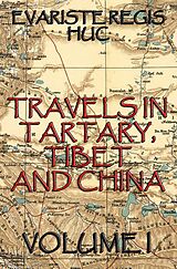 eBook (epub) Travels In Tartary, Thibet, And China, Volume I de Evariste Regis Huc