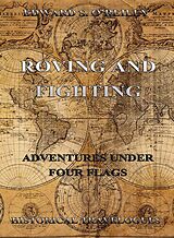 eBook (epub) Roving And Fighting (Adventures Under Four Flags) de Edward S. O'Reilly