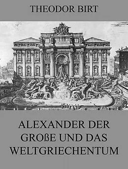 E-Book (epub) Alexander der Große und das Weltgriechentum von Theodor Birt