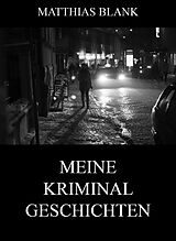 E-Book (epub) Meine Kriminalgeschichten von Matthias Blank
