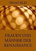 E-Book (epub) Frauen und Männer der Renaissance von Franz Blei