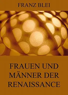 E-Book (epub) Frauen und Männer der Renaissance von Franz Blei